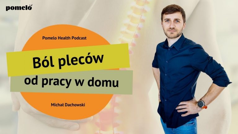 Bol pleców od pracy w domu Michał Dachowski Pomelo Health Podcast