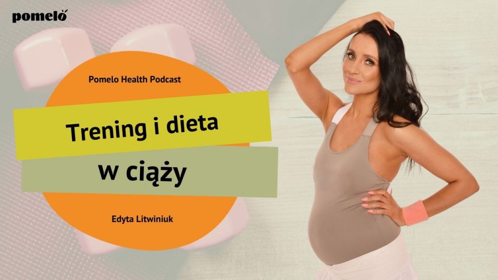 Trening i dieta w ciąży Edyta Litwiniuk Pomelo Health Podcast