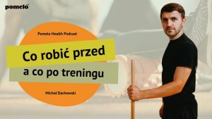 Co robić przed, a co po treningu - Michał Dachowski Pomelo Health podcast