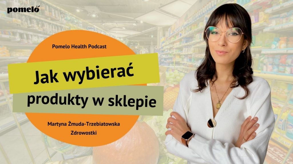 Jak wybierać produkty w sklepie - Zdrowostki Martyna Żmuda-Trzebiatowska