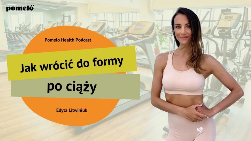 Powrót do formy po ciąży - Edyta Litwiniuk YouTube Pomelo Health Podcast