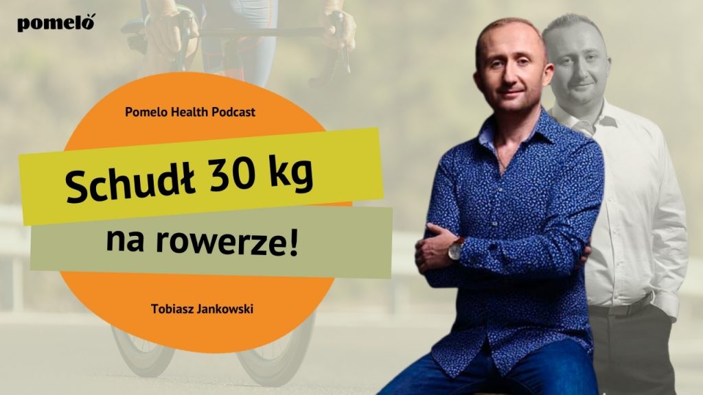 Schudł 30 kg na rowerze Tobiasz Jankowski Pomelo Health Podcast