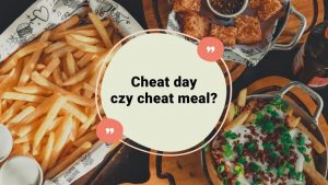 Cheat day, czy cheat meal, co to jest i co warto wiedzieć?