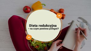 Dieta-redukcyjna-–-na-czym-powinna-polegać-