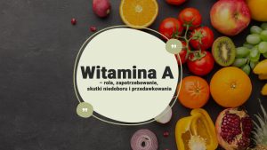 Witamina-A-–-rola,-zapotrzebowanie,-skutki-niedoboru-i-przedawkowania