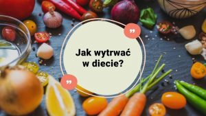 Jak wytrwać na diecie?