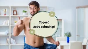 Co jeść żeby schudnąć