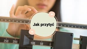 Jak przytyć