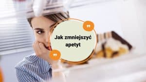 Jak zmniejszyć apetyt