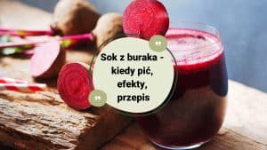 Sok z buraka kiedy pić efekty przepis