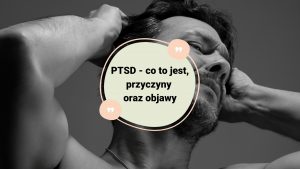 PTSD - co to jest, przyczyny oraz objawy