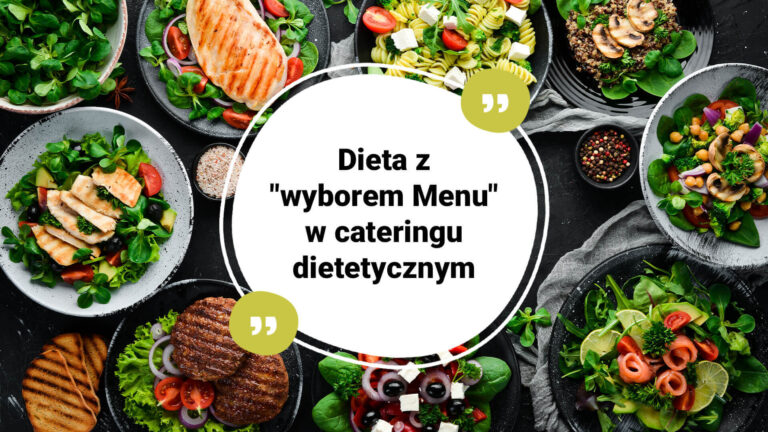Dieta z wyborem menu - na czym polega wybór menu w cateringu dietetycznym