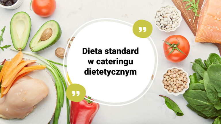Dieta standard w cateringu dietetycznym - dla kogo jest najlepsza?