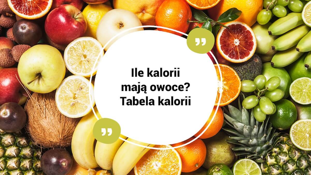 Ile kalorii mają owoce?