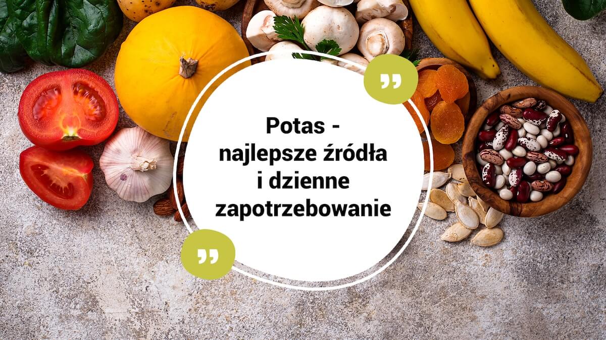 Potas, najlepsze źródła potasu i dzienne zapotrzebowanie potasu