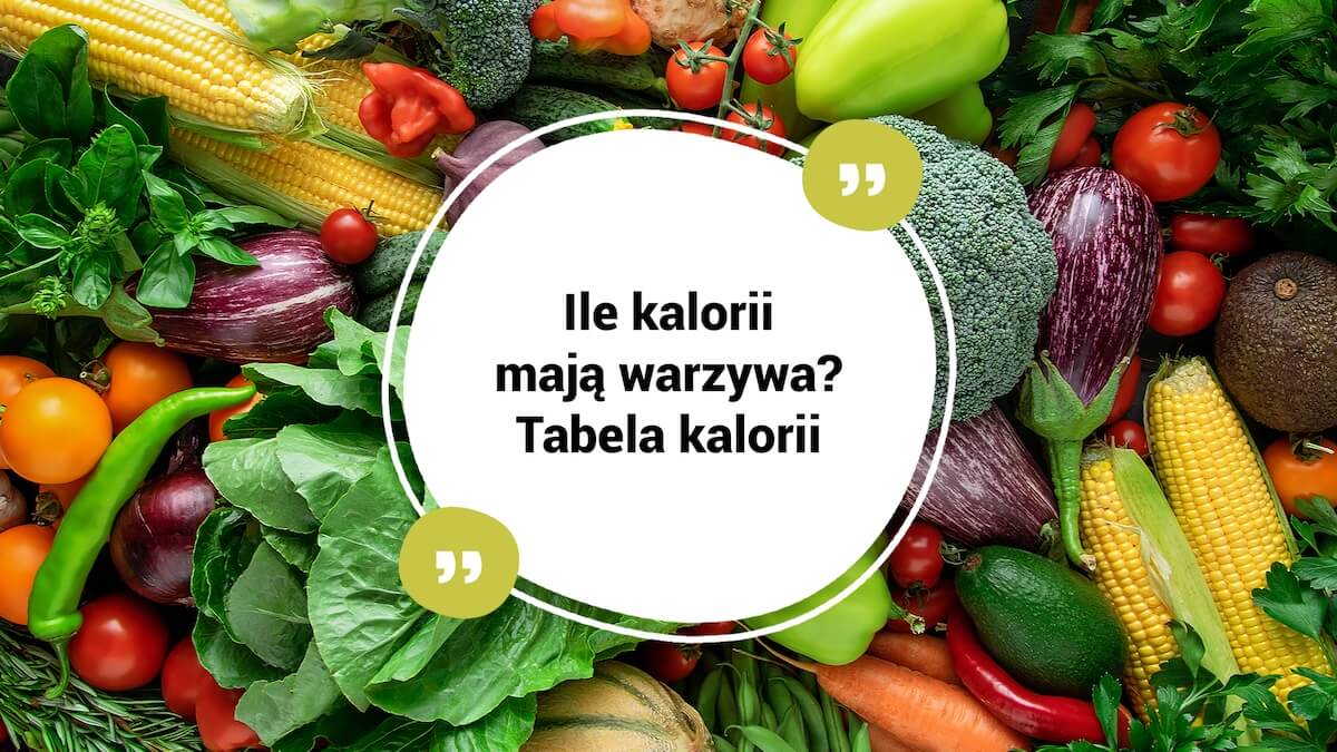 Tabela kalorii warzyw - ile kalorii mają warzywa