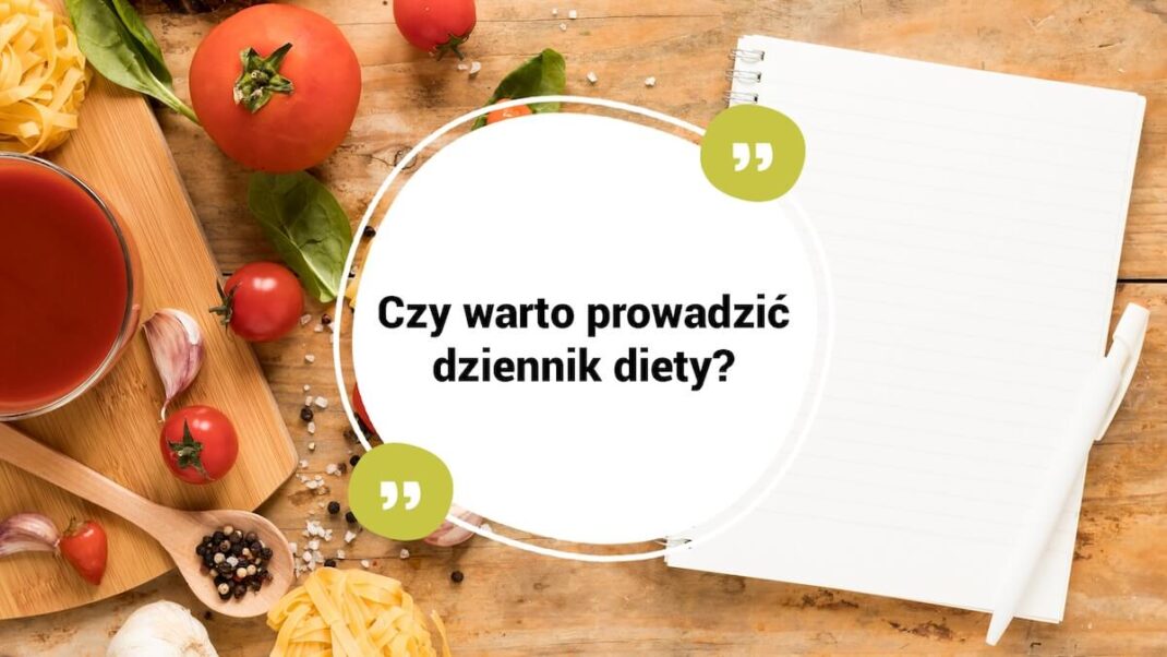 dlaczego warto prowadzić dziennik diety?